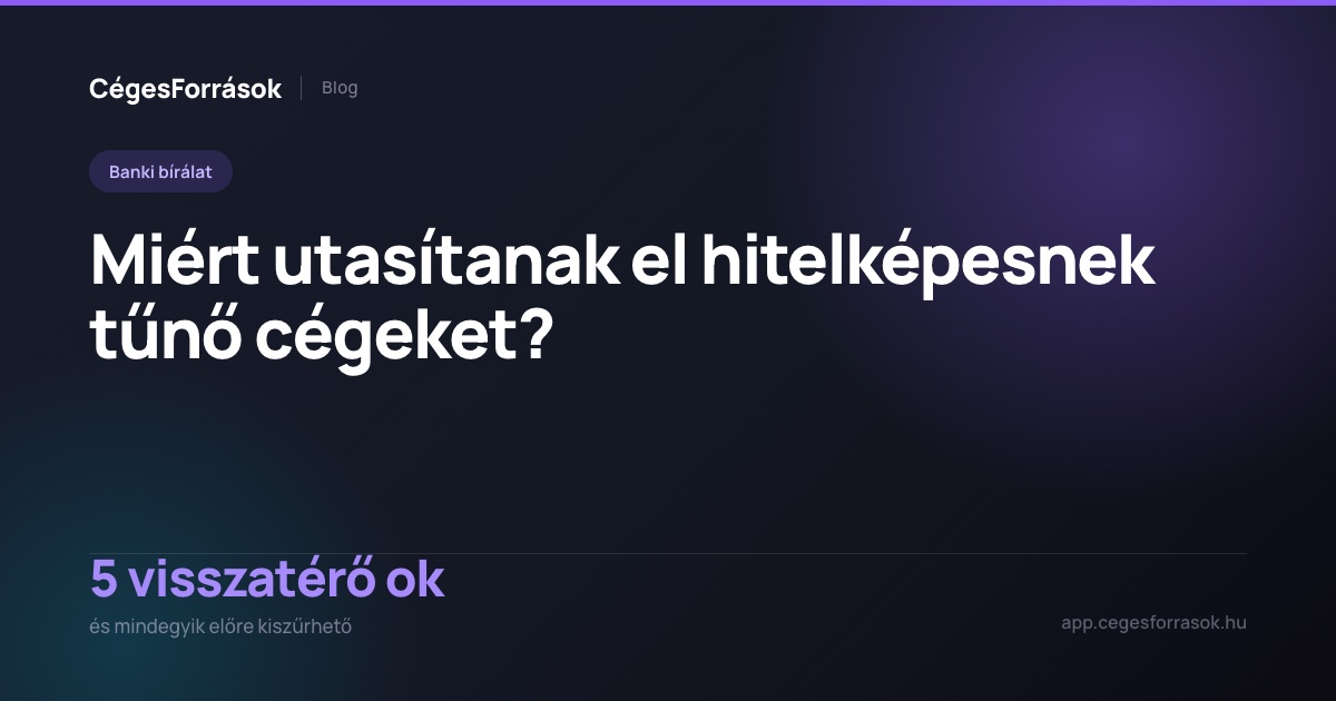 Miért utasítanak el hitelképes cégeket